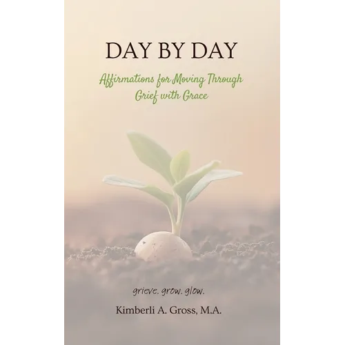 Day by Day: Affirmations for Moving Through Grief with Grace