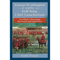 George Washington and the Half-King Chief Tanacharison: An Alliance That Began the French and Indian War