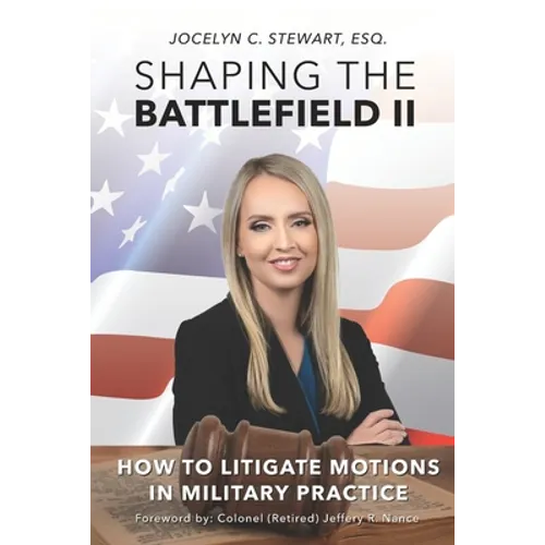 Shaping The Battlefield II: How To Litigate Motions in Military Practice