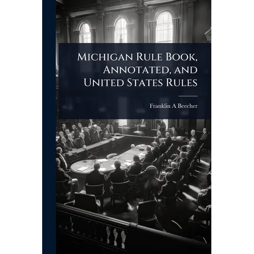 Michigan Rule Book, Annotated, and United States Rules