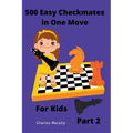 500 Easy Checkmates in One Move for Kids, Part 2