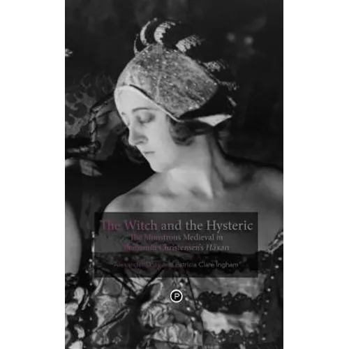 The Witch and the Hysteric: The Monstrous Medieval in Benjamin Christensen's Häxan