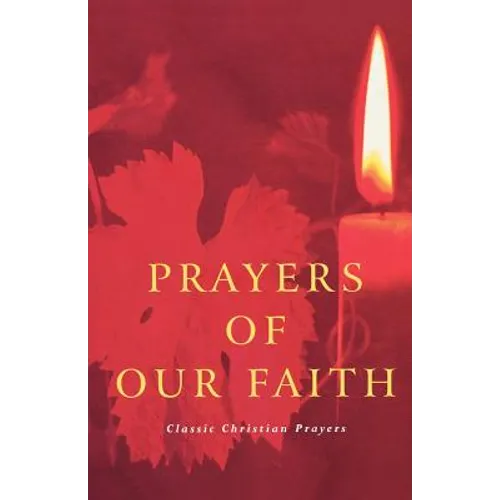 Prayers of Our Faith: Classic Christian Prayers