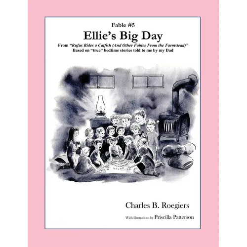 Ellies Big Day [Fable 5]: (From Rufus Rides a Catfish & Other Fables From the Farmstead)