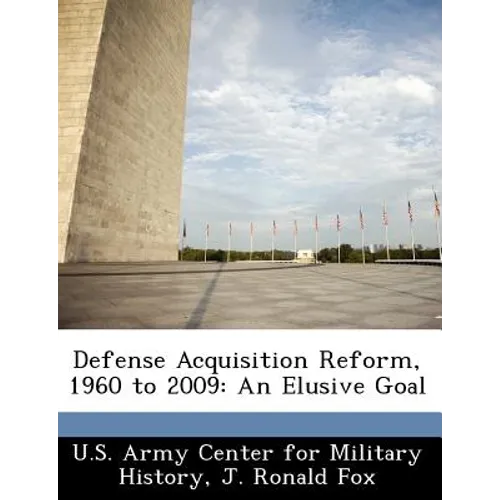 Defense Acquisition Reform, 1960 to 2009: An Elusive Goal
