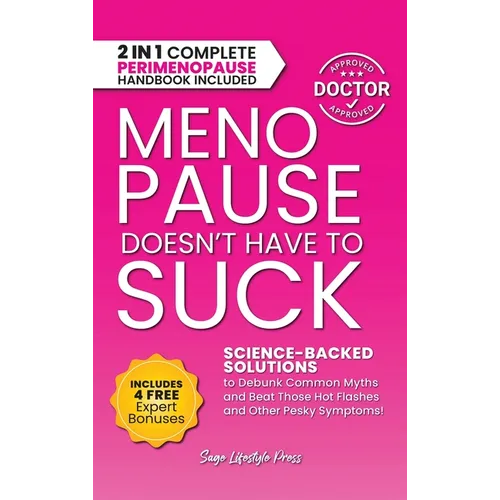 Menopause Doesn't Have to Suck: Science-Backed Solutions to Debunk Common Myths, Beat the Symptoms, Manage Perimenopause (and Beyond) with Humor!