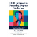 Child Inclusion in Parenting Dispute Mediation: The Key to Keeping Family Separation Out of Court