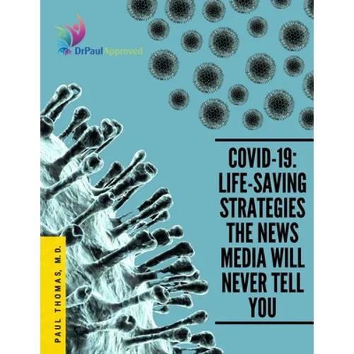 Covid-19: Life-Saving Strategies The News Media Will Never Tell You