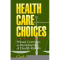 Health Care Choices: Private Consracts as Imstruments of Health Reform