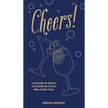 Cheers!: Cocktails & Toasts to Celebrate Every Day of the Year - A Cocktail Book