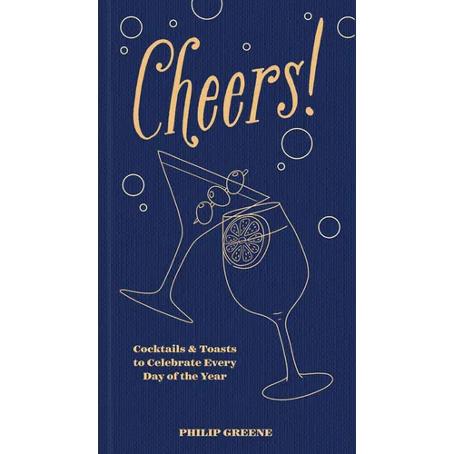 Cheers!: Cocktails & Toasts to Celebrate Every Day of the Year - A Cocktail Book