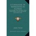 A Catalogue, Of Impressions In Sulphur: Of Antique And Modern Gems From Which Pastes Are Made And Sold (1775)