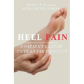 Heel Pain: A Patient's Guide to Plantar Fasciitis