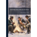 Andreana Microform: Containing the Trial, Execution and Various Matter Connected With the History of Major John Andred, Adjutant General of the Britis