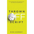 Thrown Off Script: Turn Interruptions Into Opportunities and Thrive in the Unexpected