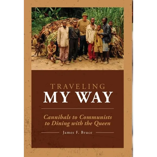Traveling My Way: Cannibals to Communists to Dining with the Queen