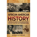 African American History: An Enthralling Overview of African American Heritage, the Atlantic Slave Trade, and the Underground Railroad