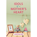 Idols of a Mother's Heart