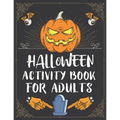 Halloween Activity Book For Adults: A Creepy and Stress Relieving Halloween Adult Activity Book for Coloring Pages, Mazes, Word Search, Sudoku, Tic Ta