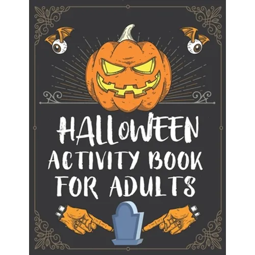 Halloween Activity Book For Adults: A Creepy and Stress Relieving Halloween Adult Activity Book for Coloring Pages, Mazes, Word Search, Sudoku, Tic Ta