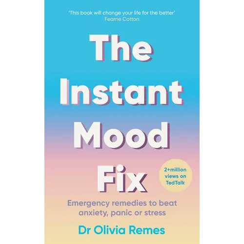 The Instant Mood Fix: Emergency Remedies to Beat Anxiety, Panic or Stress