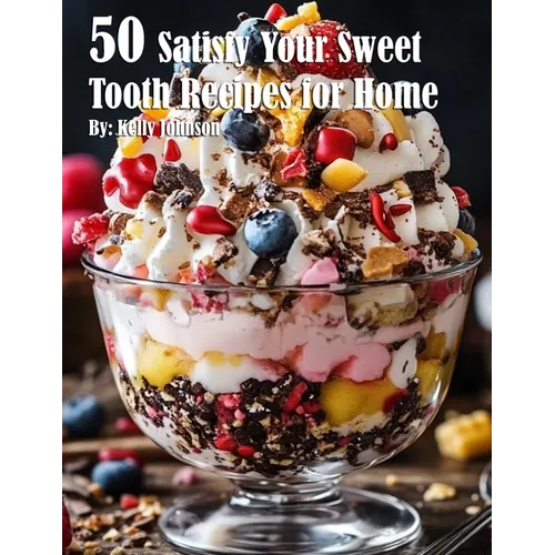 50 Satisfy Your Sweet Tooth Recipes for Home