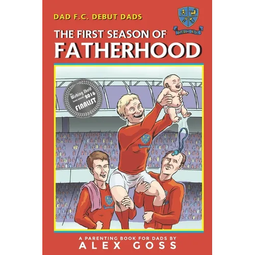 Dad FC Debut Dads: The First Season of Fatherhood: A Parenting Book for Dads