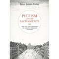 Pietism and the Sacraments: The Life and Theology of August Hermann Francke