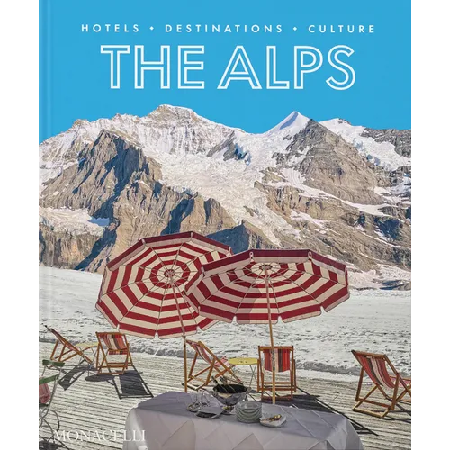 The Alps: Hotels, Destinations, Culture
