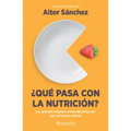 ¿Qué Pasa Con La Nutrición?: Los Grandes Debates Sobre Nutrición Que Necesitas Aclara