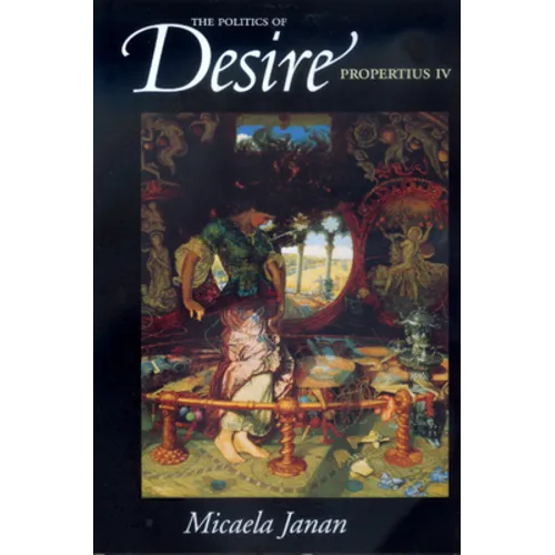 The Politics of Desire: Propertius IV