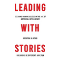Leading with Stories: Securing Human Success in the Age of Artificial Intelligence