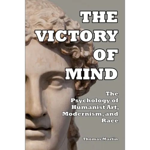 The Victory of Mind: The Psychology of Humanist Art, Modernism, and Race