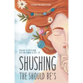 Shushing the Should Be's: Releasing the Grip of Mom Guilt and Learning to Just... Be!