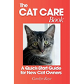 The Cat Care Book: A Quick-Start Guide for New Cat Owners