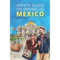 Expats Guide on Moving to Mexico