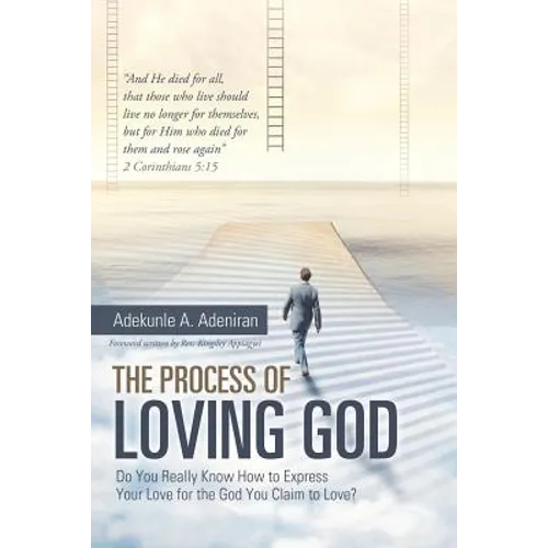 The Process of Loving God: Do You Really Know How to Express Your Love for the God You Claim to Love?