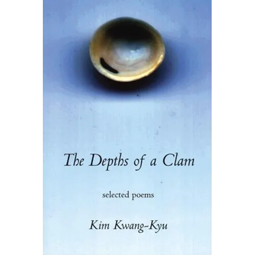 The Depths of a Clamshell: Selected Poems of Kim Kwang-Kyu