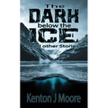 The Dark Below the Ice: And Other Stories