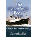 The Troller Yacht Book: How to Cross Oceans Without Getting Wet or Going Broke - 2nd Edition