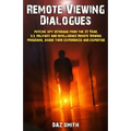 Remote Viewing Dialogues: Psychic spy veterans from the 23 Year, U.S. Military and Intelligence Remote Viewing programs, share their experiences