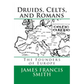 Druids, Celts, and Romans: The Founders of Europe
