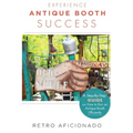 Experience Antique Booth Success: A Step-by-Step Guide on How to Run an Antique Booth Efficiently