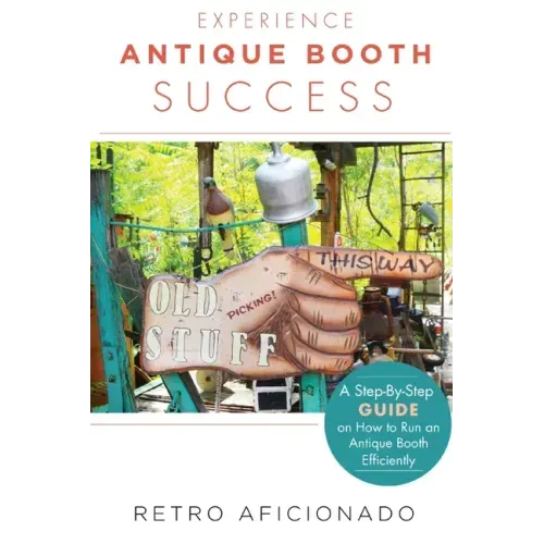 Experience Antique Booth Success: A Step-by-Step Guide on How to Run an Antique Booth Efficiently