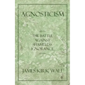 Agnosticism: The Battle Against Shameless Ignorance