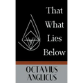 That What Lies Below