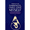 Through the darkness, I will love myself