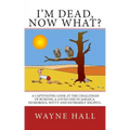 I'm Dead, Now What?: I'm Dead, Now What? A captivating look at the challenges of burying a loved one in Jamaica. Humorous, witty and extremely helpful