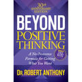 Beyond Positive Thinking 30th Anniversary Edition: A No Nonsense Formula for Getting What You Want