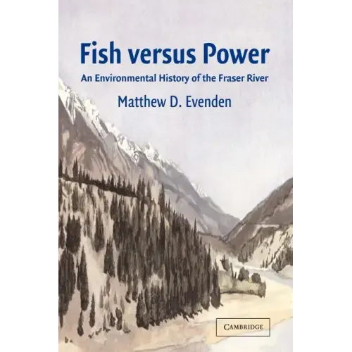 Fish Versus Power: An Environmental History of the Fraser River